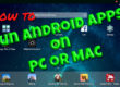 How to Run Android Apps on a PC or Mac